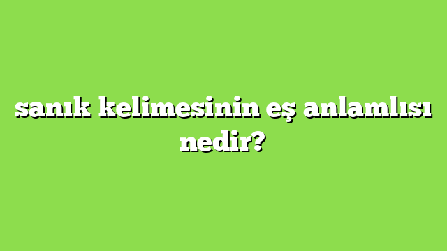 sanık kelimesinin eş anlamlısı nedir?